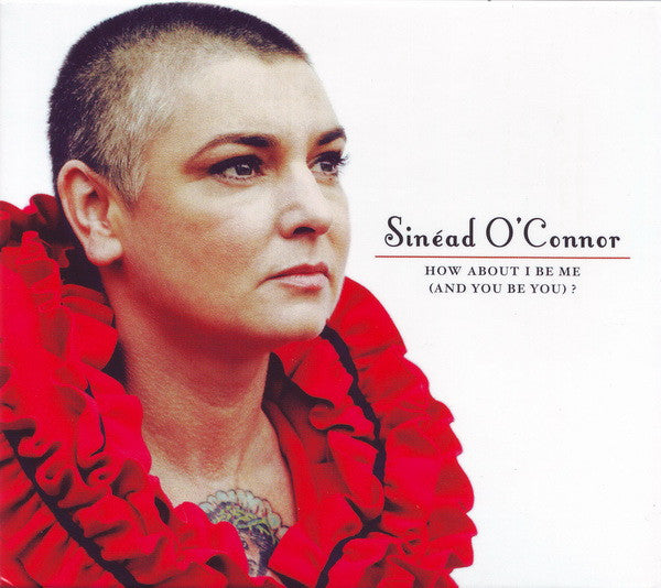 Sinead O'Connor - How About I Be Me (and you be you)? (2012 CD) NM