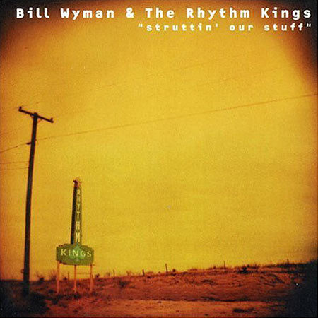Bill Wyman & the Rhythm Kings - Struttin' Our Stuff (1998 US CD) Mint