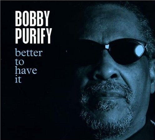 Bobby Purify - Better to Have It (2005 CD) NM